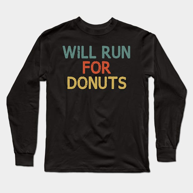 Will Run for Donuts / Funny Runner Gift Long Sleeve T-Shirt by First look